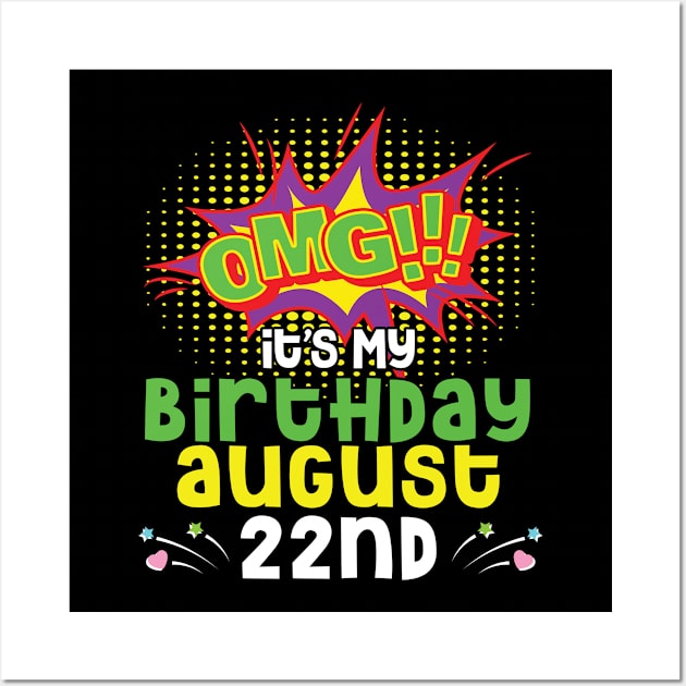 OMG It's My Birthday On August 22nd Happy Birthday To Me You Daddy Mommy Brother Sister Son Daughter Wall Art by joandraelliot